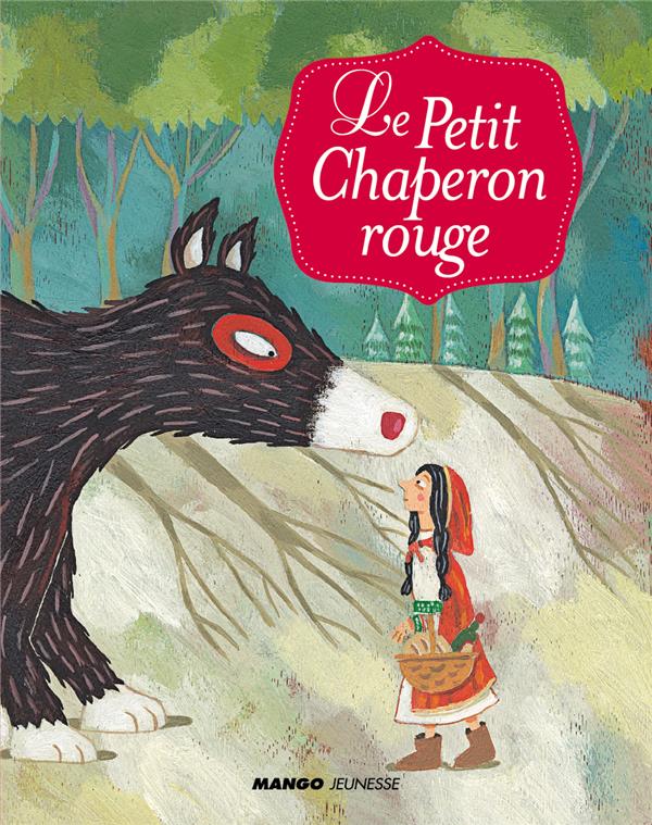 Le Petit Chaperon Rouge : le petit chaperon rouge