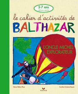Le cahier d'activités de Balthazar : l'oncle Michel explorateur