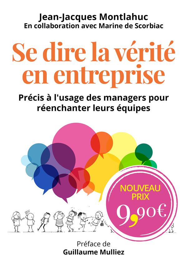 Se dire la verite en entreprise - precis a l'usage des managers pour reenchanter leurs equipes