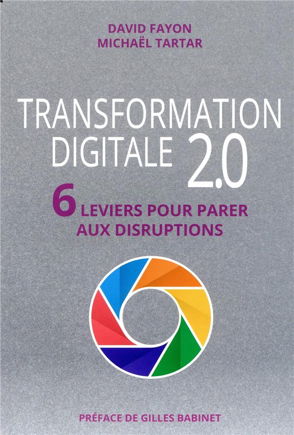 Transformation digitale 2.0 ; 6 leviers pour parer aux disruptions
