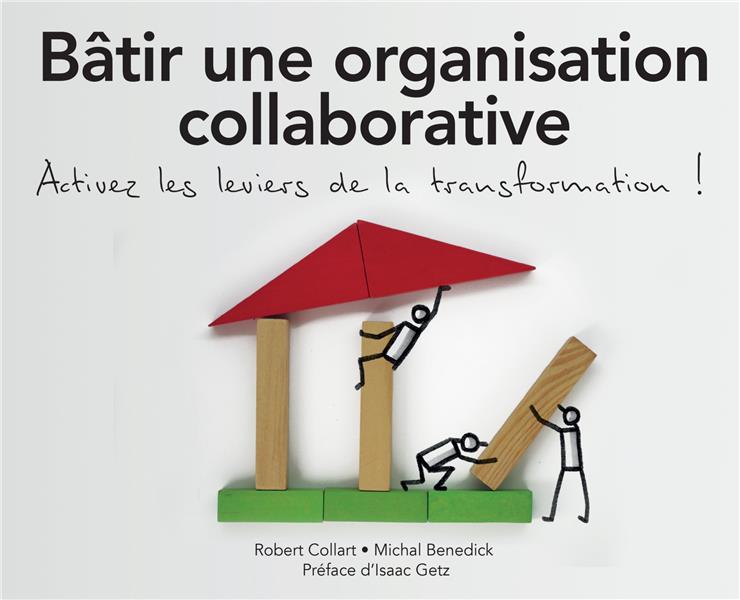 Batir une organisation collaborative. activez tous les leviers de la transformation !