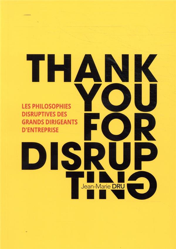 Thank you for disrupting ; les philosophies disruptives des grands dirigeants d'entreprise