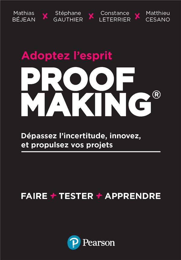 Adoptez l'esprit Proofmaking : dpassez l'incertitude, innovez et propulsez vos projets
