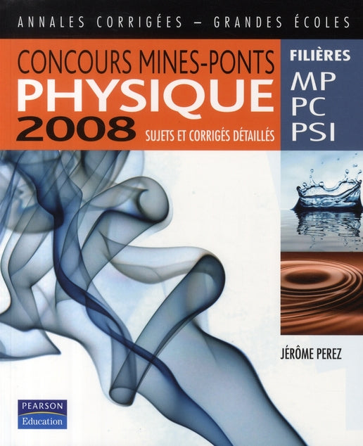 Concours mines-ponts physique 2008 ; sujets et corrigés détaillés, filières MP, PC et PSI