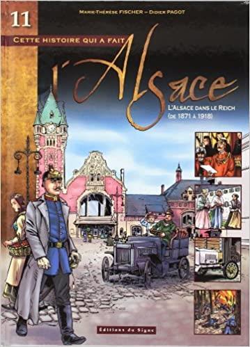 Cette histoire qui a fait l'Alsace Tome 11 : Ll'Alsace dans le Reich (de 1871 à 1918)