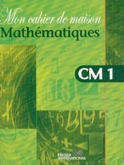 Mon cahier de maison - mathematiques cm1