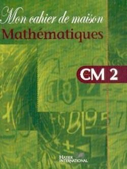 Mon cahier de maison - mathematiques cm2