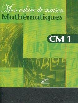 Mon cahier de maison - mathematiques cm1  - ceda