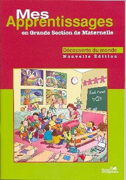 Mes apprentissages en grande section de maternelle ; découverte du monde