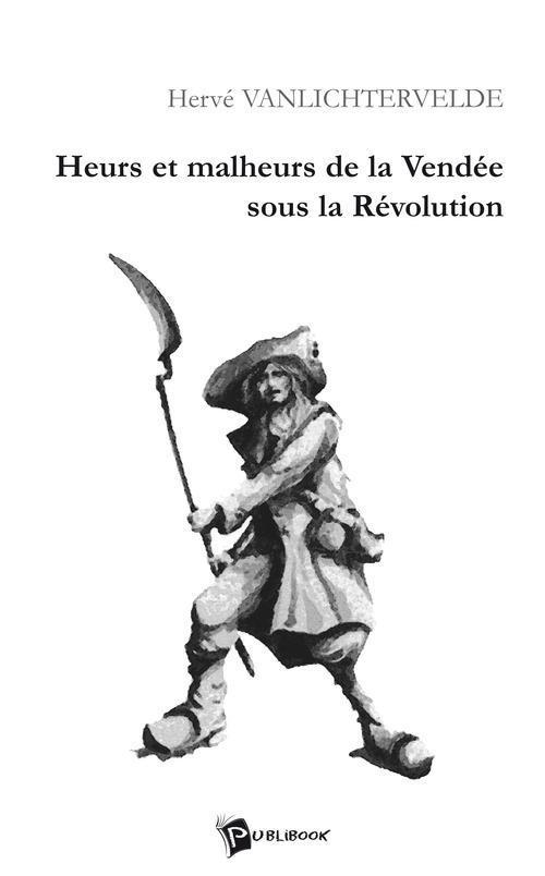 Heurs et malheurs de la vendee sous la revolution