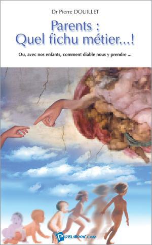 Parents: quel fichu métier...!