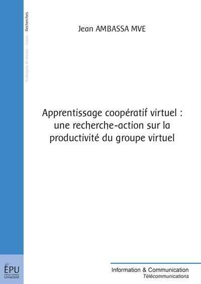 Apprentissage cooperatif virtuel : une recherche-action sur la productivite du groupe virtuel