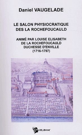 Le salon physiocratique des La Rochefoucauld animé par Louise Elisabeth de La Rochefoucauld, Duchesse d'Enville (1716-1797)