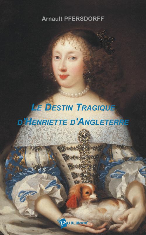 Le destin tragique d'Henriette d'Angleterre