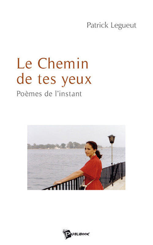 Le chemin de tes yeux ; poèmes de l'instant
