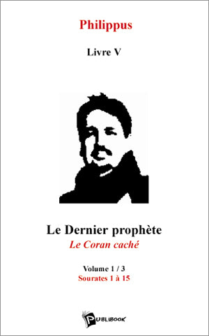 Le dernier prophète Tome 1 ; le Coran caché ; sourates 1 à 15