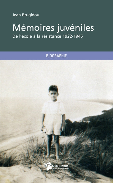 Mémoires juvéniles ; de l'école à la résistance (1922-1945)