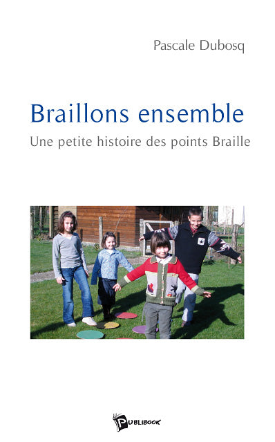 Braillons ensemble ; une petite histoire des points braille