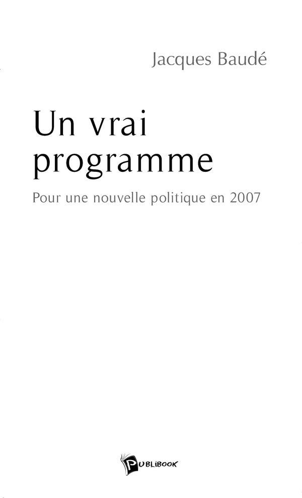 Un vrai programme ; pour une nouvelle politique en 2007