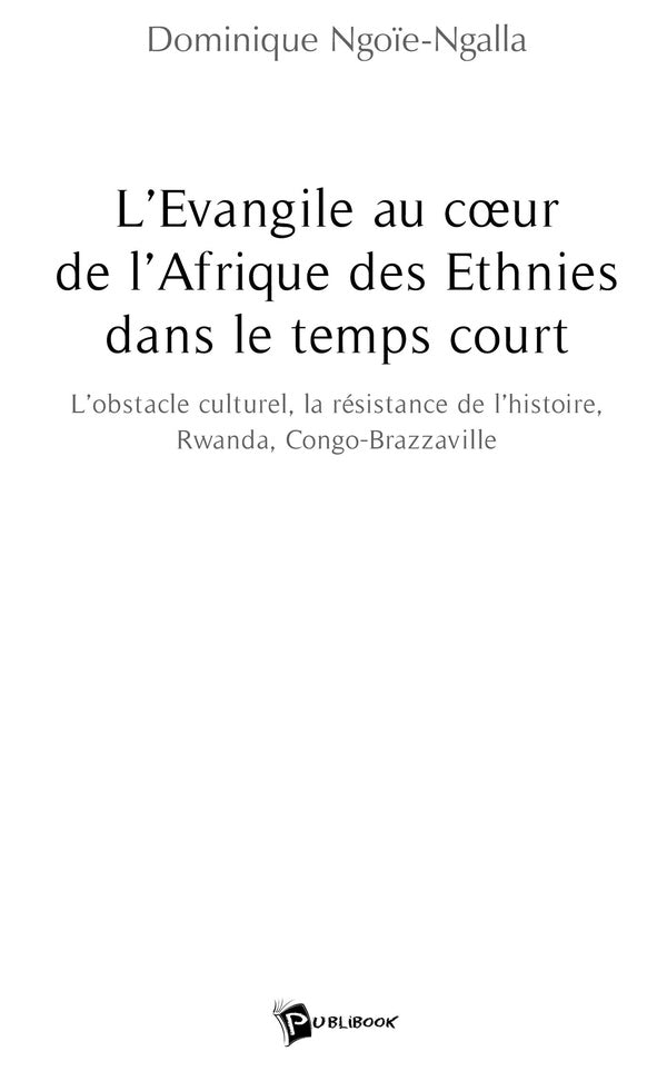 L'évangile au coeur de l'afrique des ethnies dans le temps court ; l'obstacle culturel, la résistance de l'histoire, rwanda congo-brazzaville