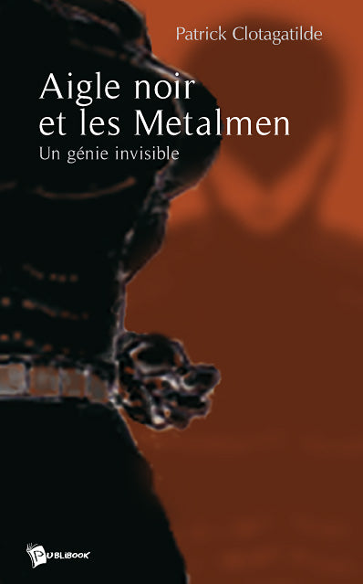 Aigle noir et les metalmen ; un génie invisible