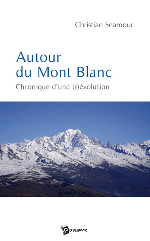 Autour du mont blanc ; chronique d'une (r)évolution