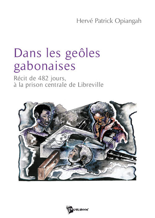 Dans les geôles gabonaises ; récit de 482 jours à la prison centrale de Libreville