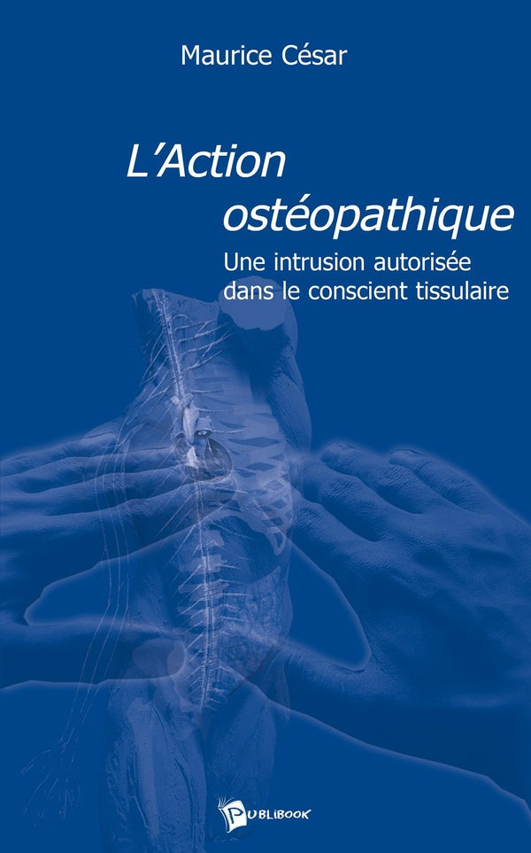 L'action ostéopathique : Une intrusion autorisée dans le conscient tissulaire