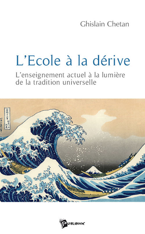 L'école à la dérive ; l'enseignement actuel à la lumière de la tradition universelle