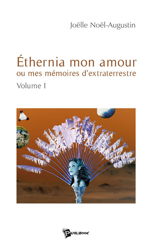 Ethernia mon amour ou mes mémoires d’extraterrestre Tome 1