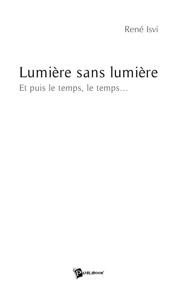 Lumière sans lumière ; et puis le temps, le temps...