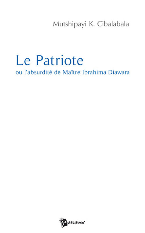 Le patriote ou l'absurdite de maitre ibrahima diawara