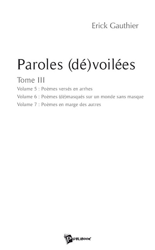 Paroles (dé)voilées Tome 3 ; poèmes versés en arrhes ; poèmes (dé)masqués sur un monde sans masque ; poèmes en marge des autres