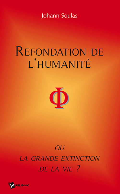 Refondation de l'humanité ou la grande extinction de la vie?