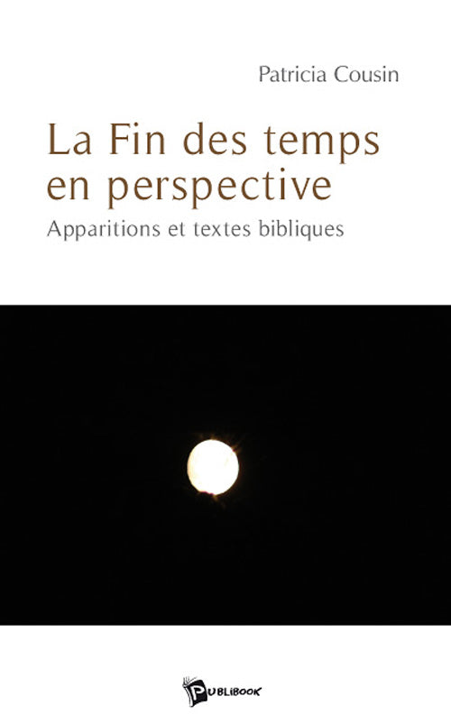 La fin des temps en perspective ; apparitions et textes bibliques