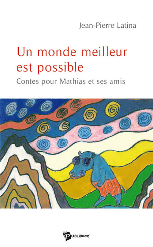 Un monde meilleur est possible ; contes pour Mathias et ses amis