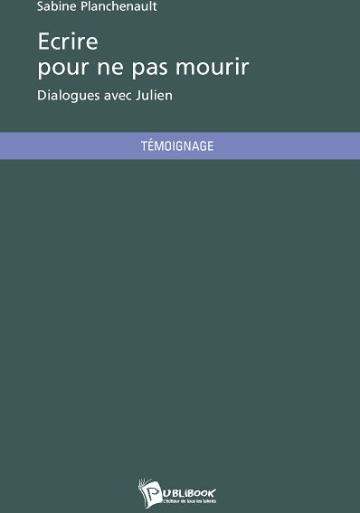 écrire pour ne pas mourir ; dialogues avec Julien