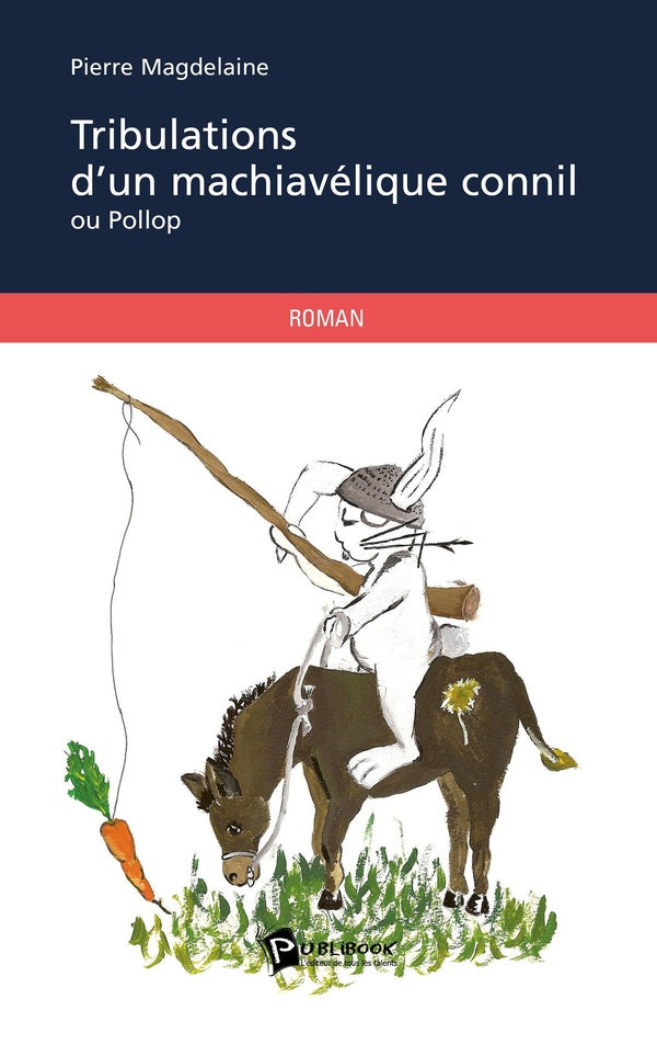 Tribulations d'un machiavélique connil ; ou Pollop