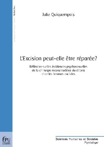 L'excision peut-elle être réparée? ; réflexion sur les incidences psychosexuelles de la chirurgie reconstructrice du clitoris chez les femmes excisées
