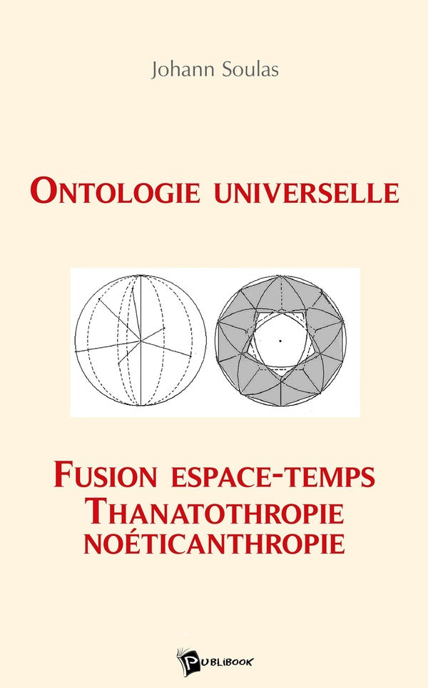 Ontologie universelle ; fusion espace-temps ; thanatothropie, noéticanthropie