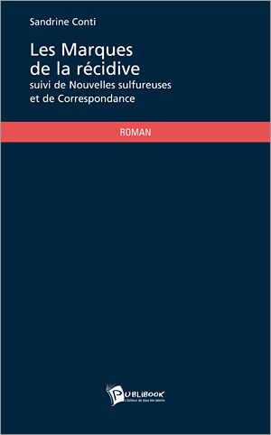 Les marques de la récidive ; nouvelles sulfureuses ; correspondance