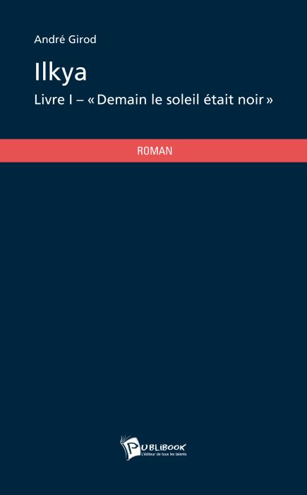Ilkya Tome 1 ; demain le soleil était noir