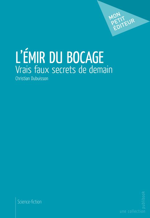 L'émir du bocage ; vrais faux secrets de demain
