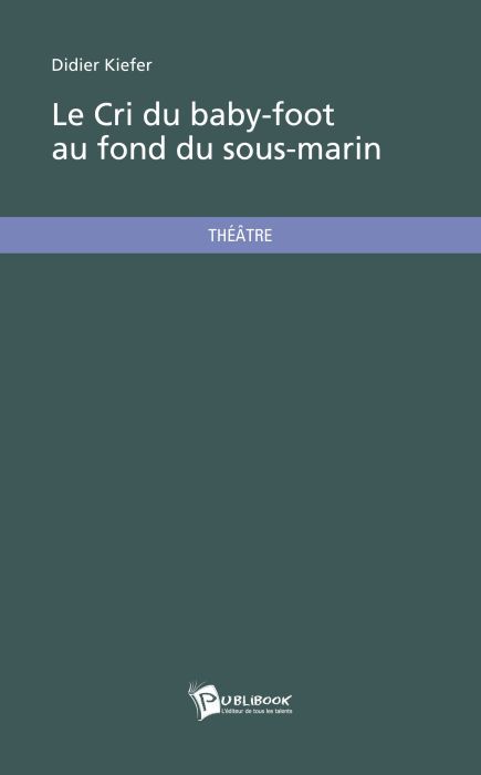 Le cri du baby-foot au fond du sous-marin