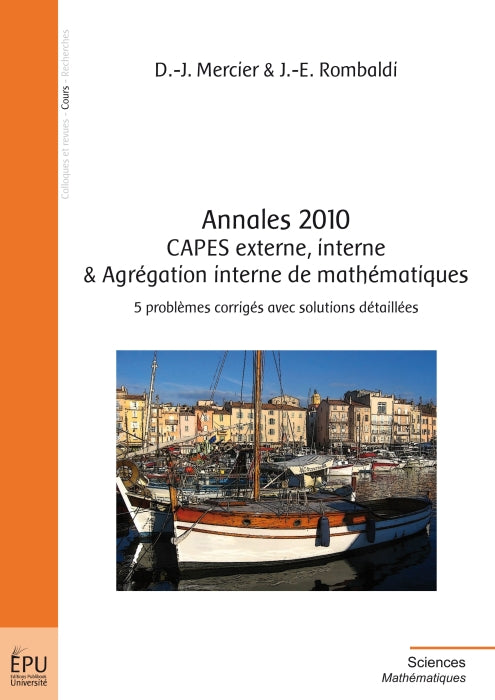 Annales 2010 ; CAPES externe, interne & Agrégation interne de mathématiques ; 5 problèmes corrigés avec solutions détaillées