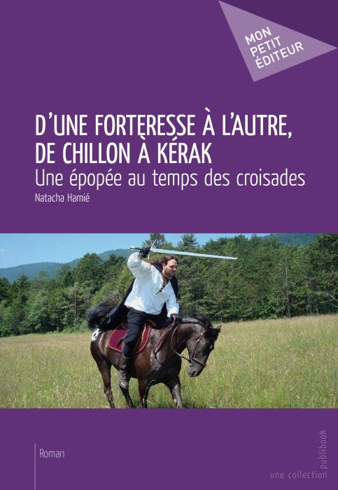 D'une forteresse à l'autre, de Chillon à Kérak ; une épopée au temps des croisades