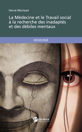 La médecine et le travail social à la recherche des inadaptés et des débiles mentaux