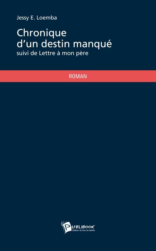Chroniques d'un destin manqué ; lettre à mon père
