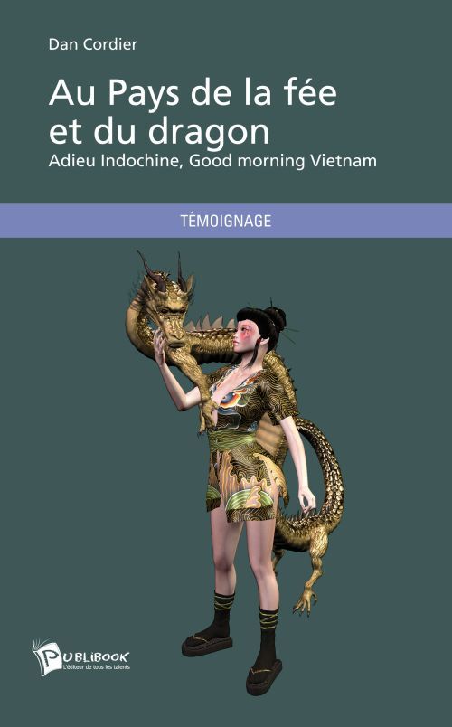 Au pays de la fée et du dragon ; adieu Indochine, good morning Vietnam