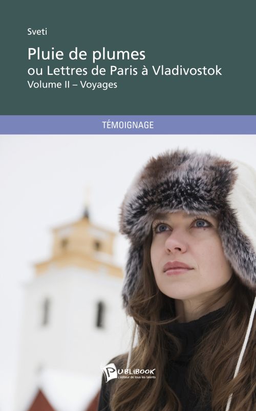 Pluie de plumes ou lettres de Paris à Vladivostok Tome 2 ; voyages